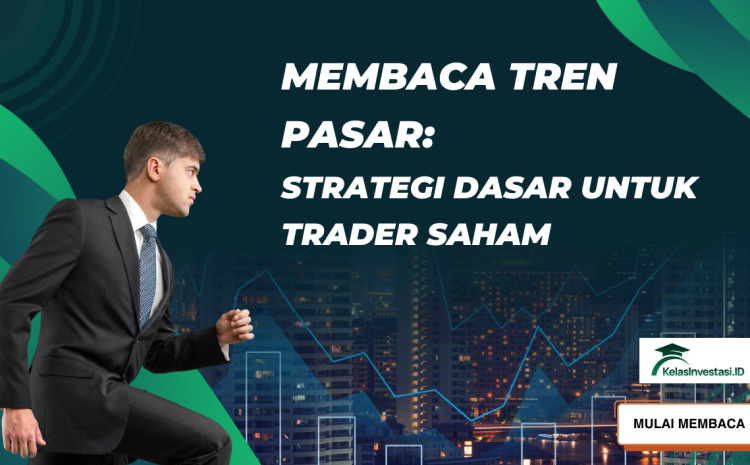  Membaca Tren Pasar: Strategi Dasar untuk Trader Saham
