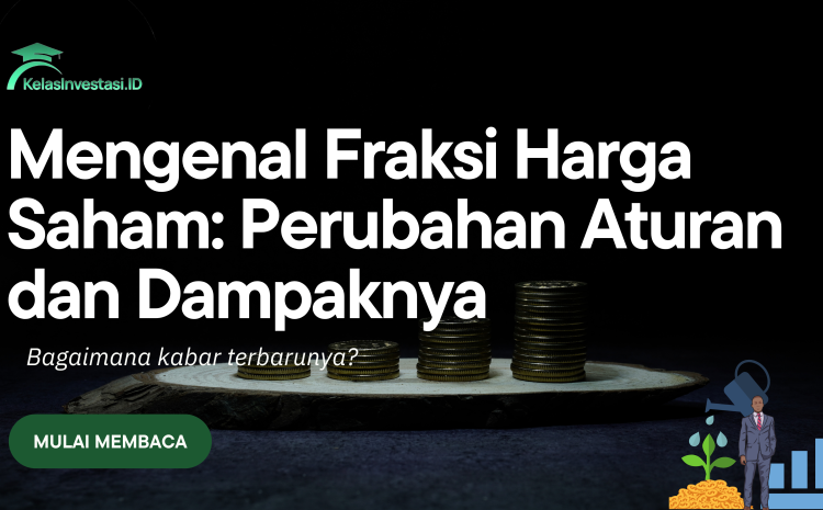  Mengenal Fraksi Harga Saham: Perubahan Aturan dan Dampaknya