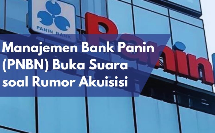  Manajemen Bank Panin (PNBN) Berkomentar Terkait Rumor Akuisisi