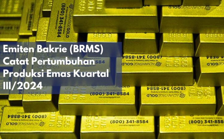  Emiten Bakrie (BRMS) Catat Pertumbuhan Produksi Emas Kuartal III/2024