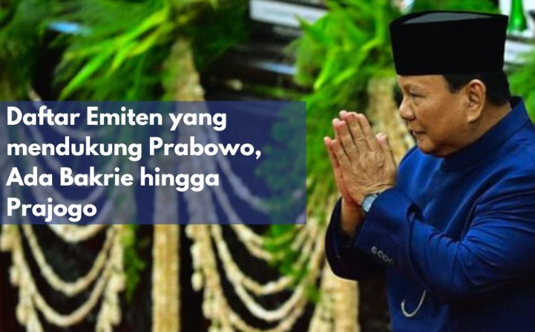  Daftar Emiten yang Mendukung Prabowo, Ada Bakrie hingga Prajogo