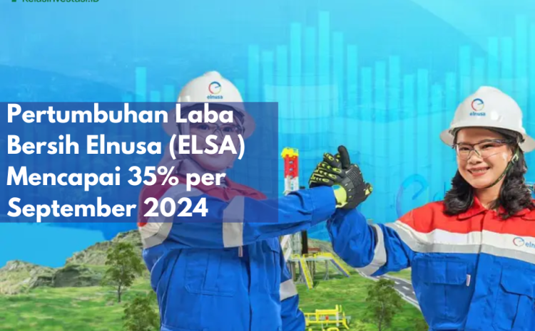  Pertumbuhan Laba Bersih Elnusa (ELSA) Mencapai 35% per September 2024