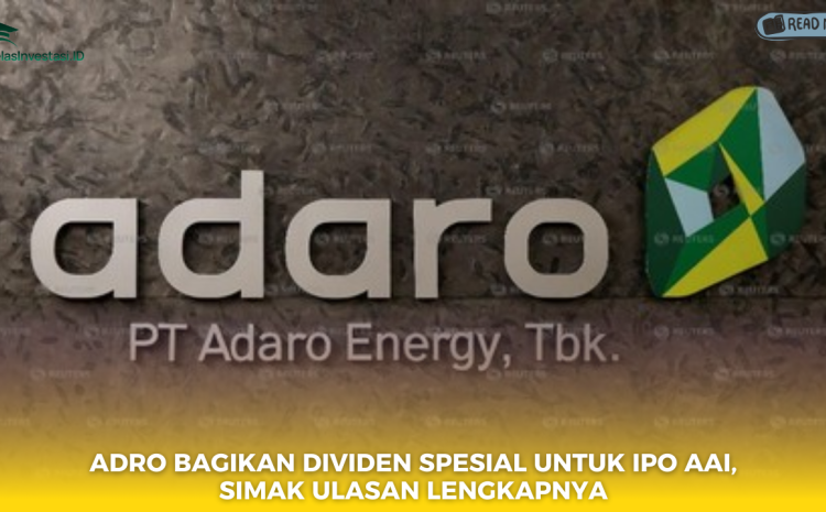  ADRO Bagikan Dividen Spesial untuk IPO AAI, Simak Ulasan Lengkapnya