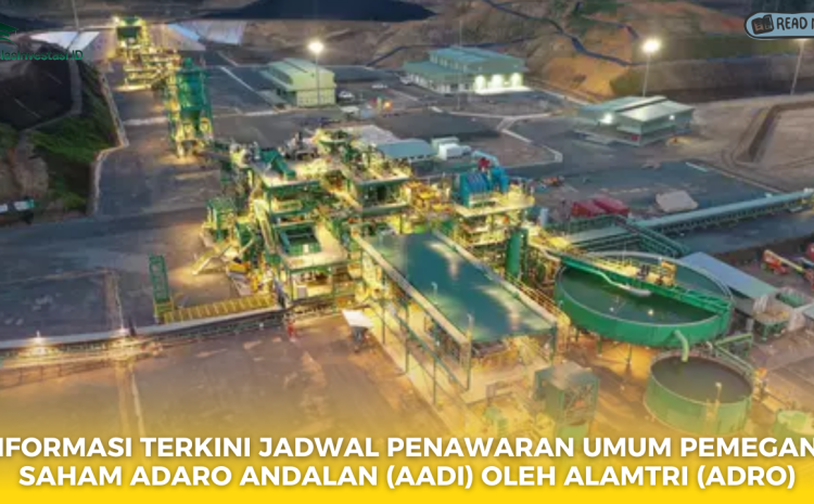  Informasi Terkini Jadwal Penawaran Umum Pemegang Saham Adaro Andalan (AADI) oleh Alamtri (ADRO)