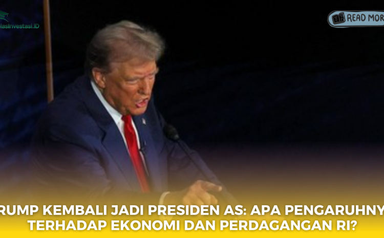  Trump Kembali Jadi Presiden AS: Apa Pengaruhnya terhadap Ekonomi dan Perdagangan RI?