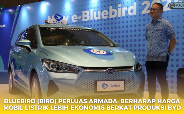  Bluebird (BIRD) Perluas Armada, Berharap Harga Mobil Listrik Lebih Ekonomis Berkat Produksi BYD