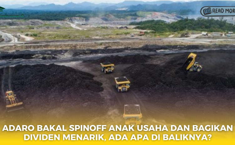  Adaro Bakal Spinoff Anak Usaha dan Bagikan Dividen Menarik, Ada Apa di Baliknya?