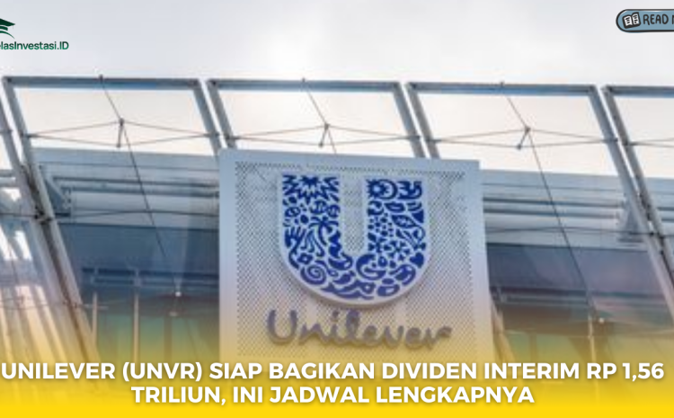  Unilever (UNVR) Siap Bagikan Dividen Interim Rp 1,56 Triliun, Ini Jadwal Lengkapnya