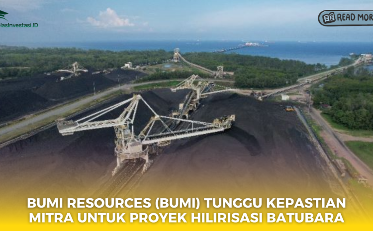  Bumi Resources (BUMI) Tunggu Kepastian Mitra untuk Proyek Hilirisasi Batubara
