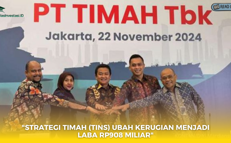 “Strategi Timah (TINS) Ubah Kerugian Menjadi Laba Rp908 Miliar”