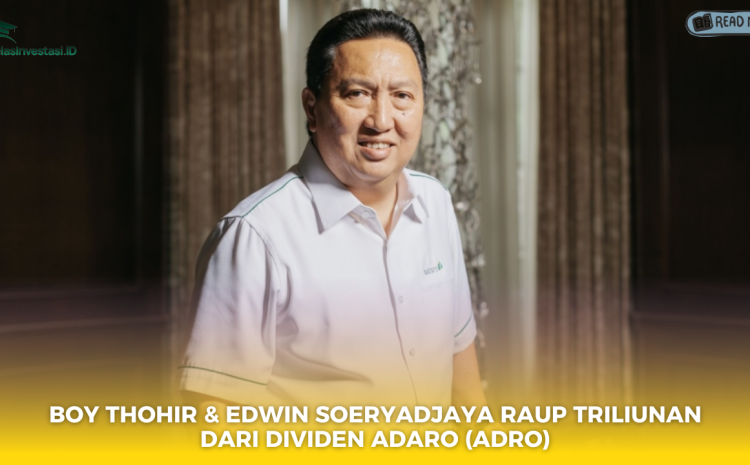  Boy Thohir & Edwin Soeryadjaya Raup Triliunan dari Dividen Adaro (ADRO)