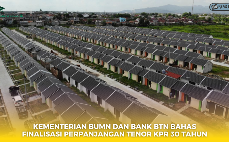  Kementerian BUMN dan Bank BTN Bahas Finalisasi Perpanjangan Tenor KPR 30 Tahun