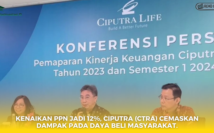  Kenaikan PPN Jadi 12%, Ciputra (CTRA) Cemaskan Dampak pada Daya Beli Masyarakat
