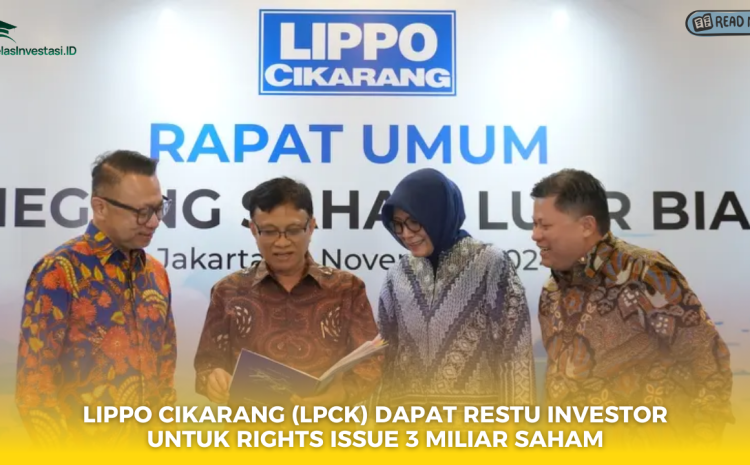  Lippo Cikarang (LPCK) Dapat Restu Investor untuk Rights Issue 3 Miliar Saham