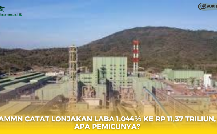  AMMN Catat Lonjakan Laba 1.044% ke Rp 11,37 Triliun, Apa Pemicunya?
