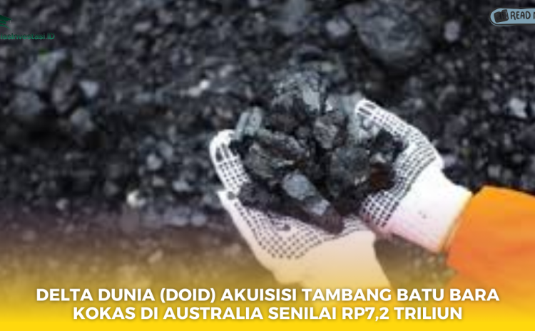  Delta Dunia (DOID) Akuisisi Tambang Batu Bara Kokas di Australia Senilai Rp7,2 Triliun