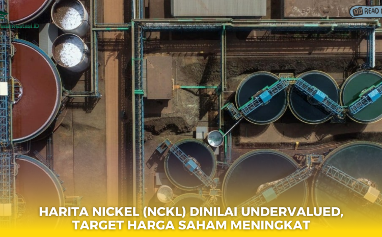  Harita Nickel (NCKL) Dinilai Undervalued, Target Harga Saham Meningkat