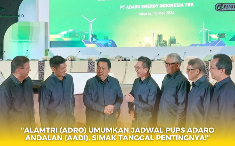  “Alamtri (ADRO) Umumkan Jadwal PUPS Adaro Andalan (AADI), Simak Tanggal Pentingnya!”