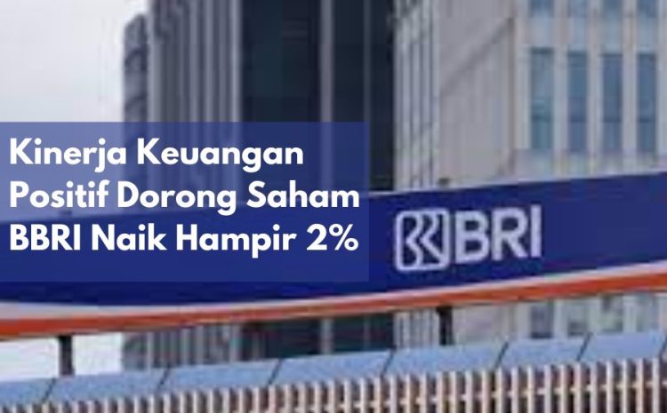  Kinerja Keuangan Positif Dorong Saham BBRI Naik Hampir 2%