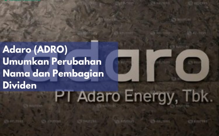  Adaro (ADRO) Umumkan Perubahan Nama dan Pembagian Dividen