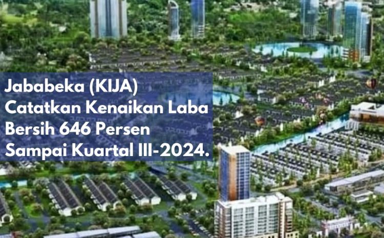  Jababeka (KIJA) Catatkan Kenaikan Laba Bersih 646 Persen Sampai Kuartal III-2024