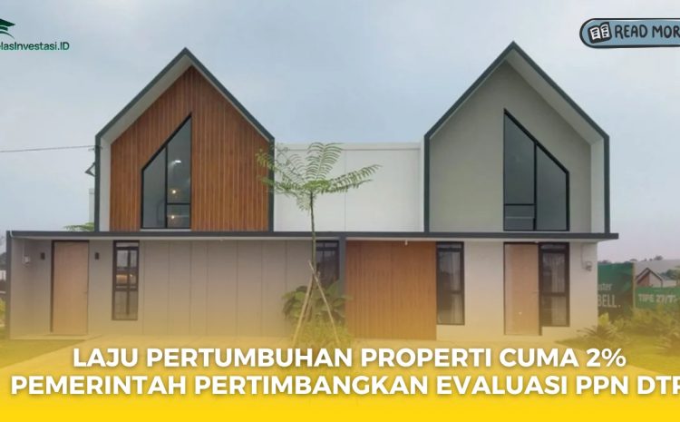  Laju Pertumbuhan Properti Cuma 2%, Pemerintah Pertimbangkan Evaluasi PPN DTP