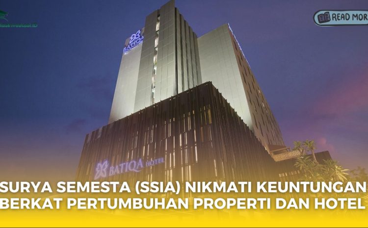  Surya Semesta (SSIA) Nikmati Keuntungan Berkat Pertumbuhan Properti dan Hotel