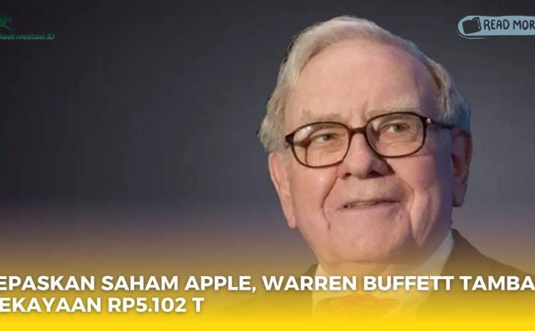  Lepaskan Saham Apple, Warren Buffett Tambah Kekayaan Rp5.102 T