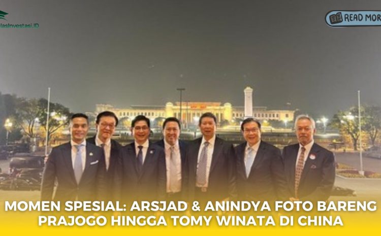  “Momen Spesial: Arsjad & Anindya Foto Bareng Prajogo hingga Tomy Winata di China”