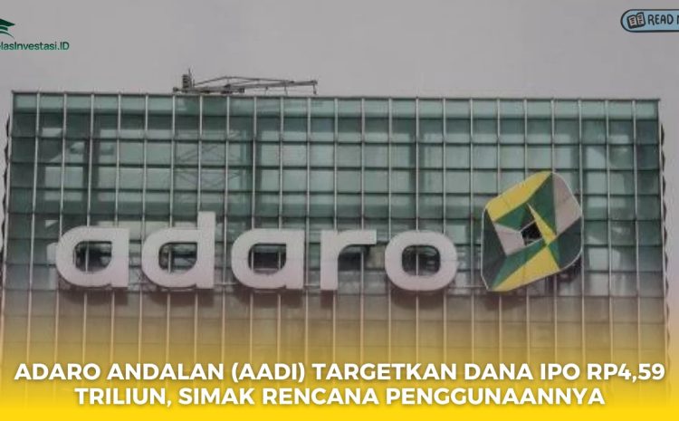  Adaro Andalan (AADI) Targetkan Dana IPO Rp4,59 Triliun, Simak Rencana Penggunaannya