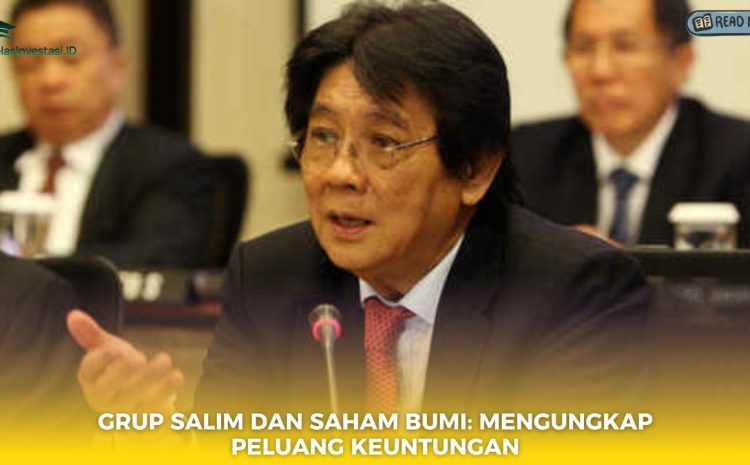  Grup Salim dan Saham BUMI: Mengungkap Peluang Keuntungan