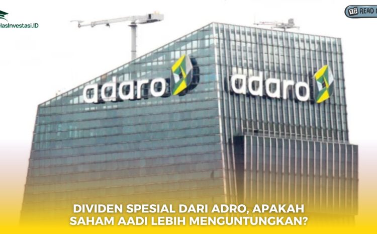  Dividen Spesial dari ADRO, Apakah Saham AADI Lebih Menguntungkan?