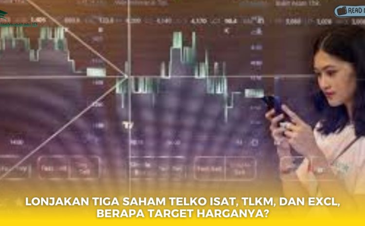  Lonjakan Tiga Saham Telko ISAT, TLKM, dan EXCL, Berapa Target Harganya?