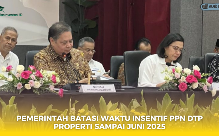  Pemerintah Batasi Waktu Insentif PPN DTP Properti Sampai Juni 2025