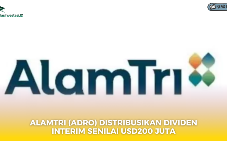  Alamtri (ADRO) Distribusikan Dividen Interim Senilai USD200 Juta