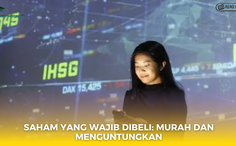  Saham yang Wajib Dibeli: Murah dan Menguntungkan