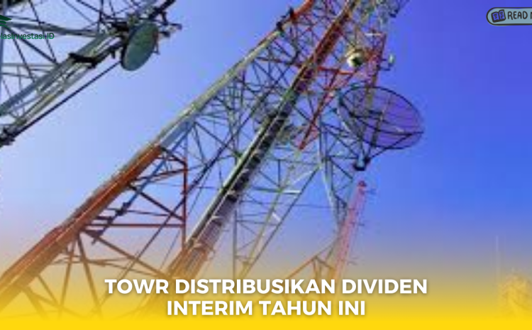  TOWR Distribusikan Dividen Interim Tahun Ini