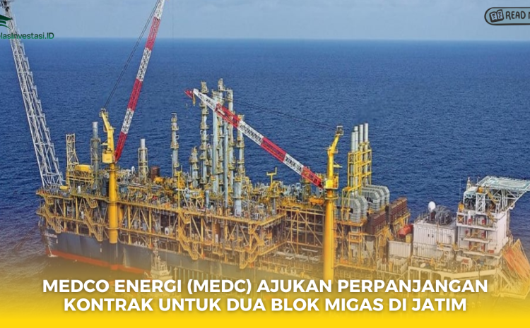  Medco Energi (MEDC) Ajukan Perpanjangan Kontrak untuk Dua Blok Migas di Jatim