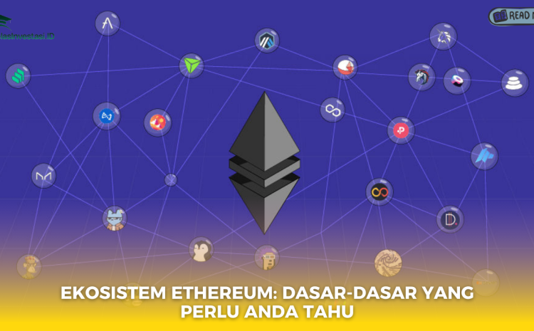  Ekosistem Ethereum: Dasar-Dasar yang Perlu Anda Tahu