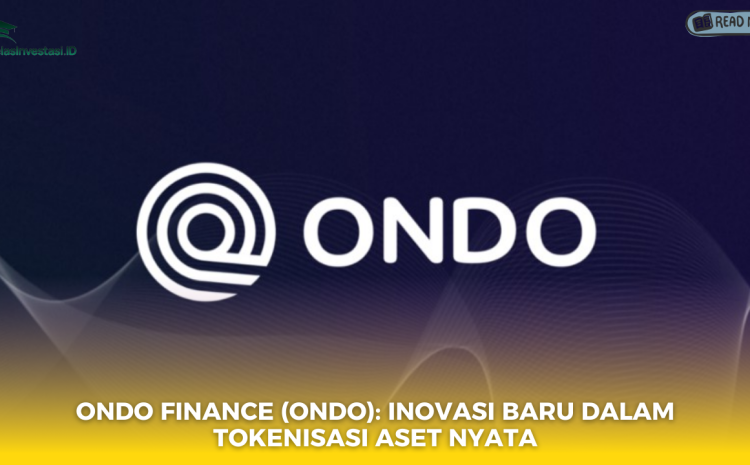  Ondo Finance (ONDO): Inovasi Baru dalam Tokenisasi Aset Nyata