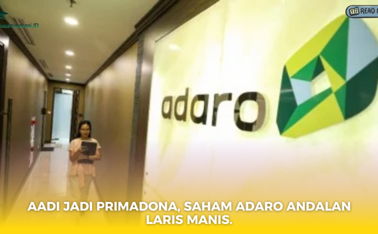  AADI Jadi Primadona, Saham Adaro Andalan Laris Manis