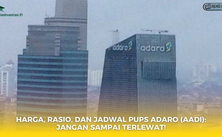  Harga, Rasio, dan Jadwal PUPS Adaro (AADI): Jangan Sampai Terlewat!