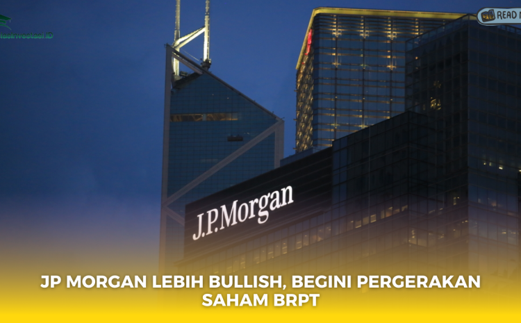  JP Morgan Lebih Bullish, Begini Pergerakan Saham BRPT