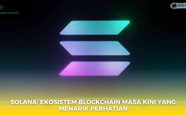 Solana: Ekosistem Blockchain Masa Kini yang Menarik Perhatian