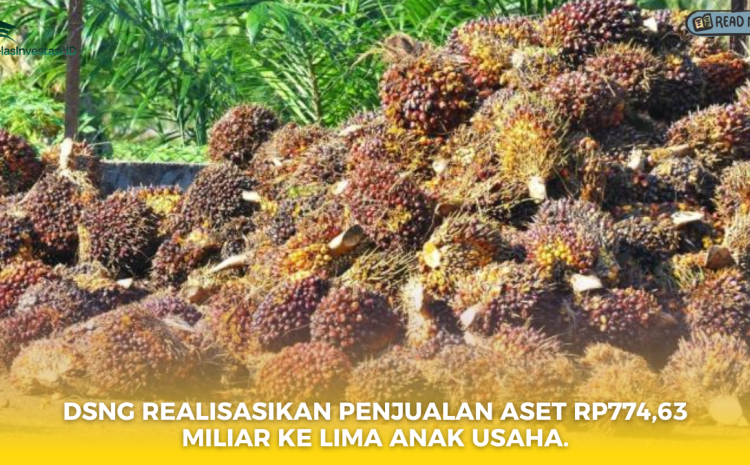  DSNG Realisasikan Penjualan Aset Rp774,63 Miliar ke Lima Anak Usaha