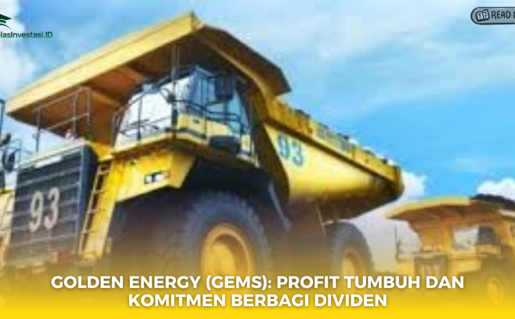  Golden Energy (GEMS): Profit Tumbuh dan Komitmen Berbagi Dividen