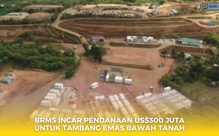  BRMS Incar Pendanaan US$300 Juta untuk Tambang Emas Bawah Tanah