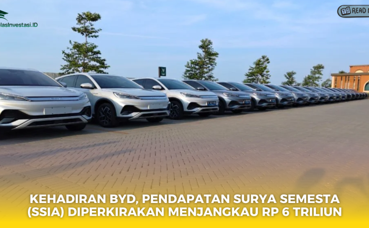  Kehadiran BYD, Pendapatan Surya Semesta (SSIA) Diperkirakan Menjangkau Rp 6 Triliun