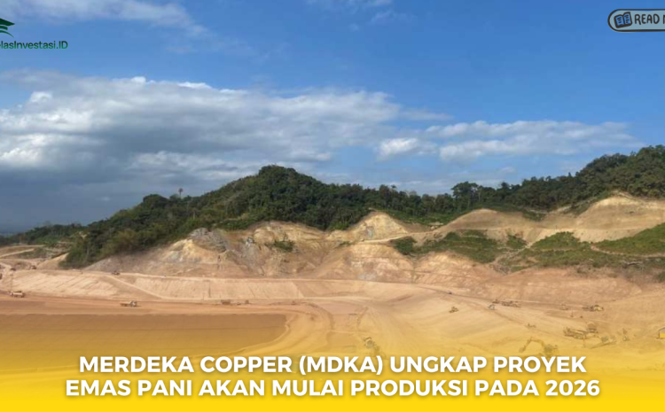  Merdeka Copper (MDKA) Ungkap Proyek Emas Pani Akan Mulai Produksi pada 2026