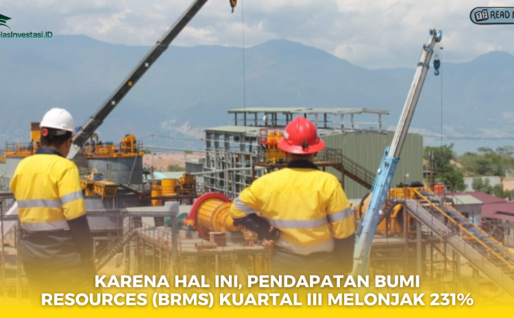  Karena Hal Ini, Pendapatan Bumi Resources (BRMS) Kuartal III Melonjak 231%